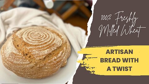 Artisan Bread With a Twist | #MakeBread365 May Artisan Bread with 100% Freshly Milled Wheat