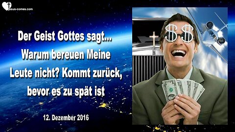 12.12.2016 ❤️ Der Geist Gottes sagt... Warum bereuen Meine Leute nicht?... Kommt zurück, bevor es zu spät ist!... Offenbart durch Mark Taylor