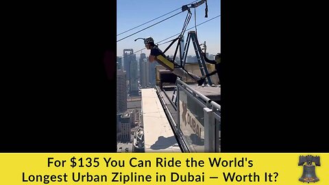 For $135 You Can Ride the World's Longest Urban Zipline in Dubai — Worth It?