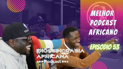 Idiossincrasia Africana EP.053 - O Melhor Podcast Africano (Part. @kitasbigboys e walter__fernandes)