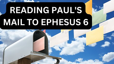 Reading Paul's Mail To Ephesus 6