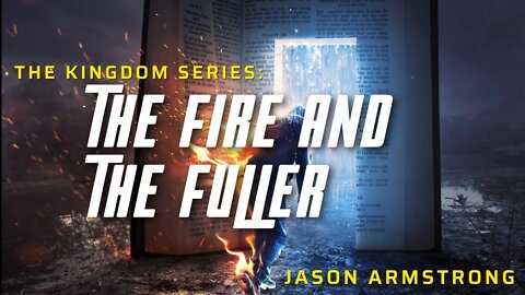 The Kingdom: The Fire & The Fuller