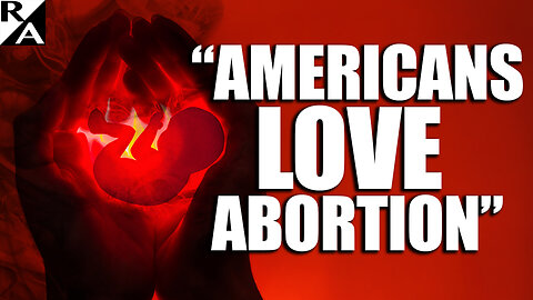 "Americans Love Abortion"