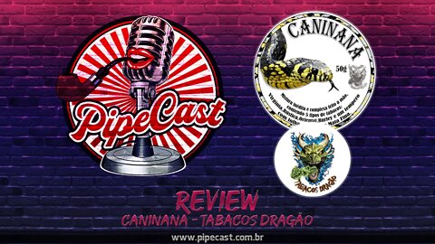 Review da Caninana do Tabacos Dragão - PipeCast Plus