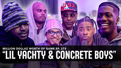 LIL YACHTY & CONCRETE BOYS: MILLION DOLLAZ WORTH OF GAME EPISODE 273