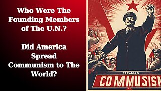 Alex Newman | Who Were The Founding Members of The U.N. | Is America Spreading Communism World Wide?