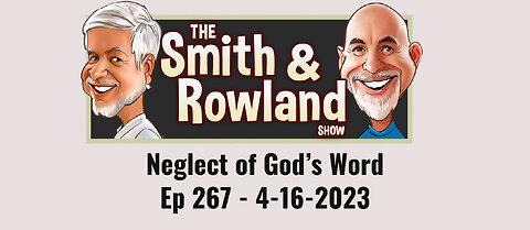 Neglect of God's Word - Ep 267 - 4-16-2023