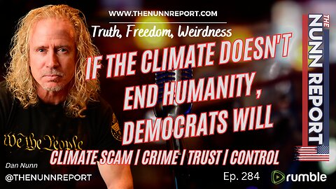 Ep 284 If The Climate (Scam) Doesn't End Humanity, Democrats Will | The Nunn Report w/ Dan Nunn