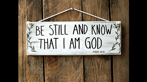 Be still and Know I am God