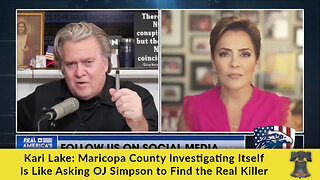 Kari Lake: Maricopa County Investigating Itself Is Like Asking OJ Simpson to Find the Real Killer