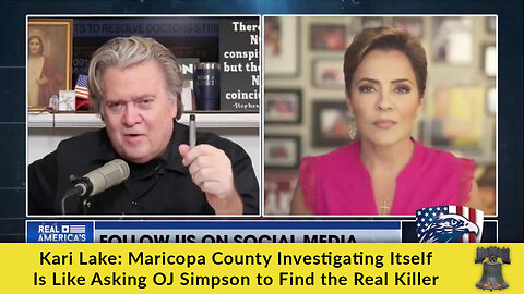 Kari Lake: Maricopa County Investigating Itself Is Like Asking OJ Simpson to Find the Real Killer