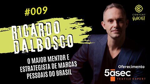 Ricardo Dalbosco - O maior Mentor e Estrategista de Marcas Pessoais do Brasil | CONTENT PODCAST #009