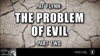 08 May 23, Hands on Apologetics: The Problem of Evil, Part 2