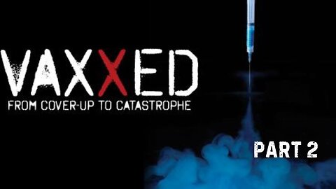 VAXXED - Part 2 of 3 - From Cover-Up to Catastrophe
