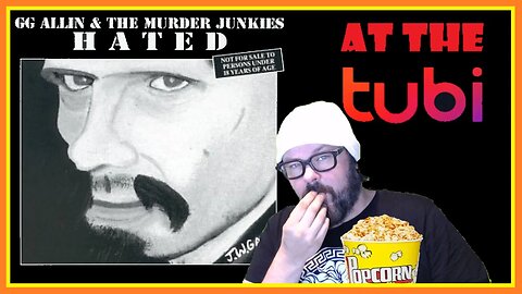 AT THE TUBI #4: "HATED: G.G. ALLIN AND THE MURDER JUNKIES"
