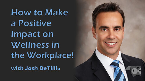 Make a Positive Impact on Wellness in the Workplace with Josh DeTillio