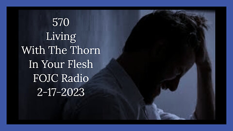 570 - FOJC Radio - Living With The Thorn In Your Flesh - David Carrico 2-17-2023