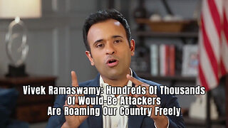 Vivek Ramaswamy: Hundreds Of Thousands Of Would-Be Attackers Are Roaming Our Country Freely