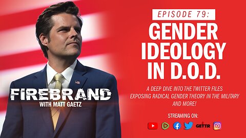 Episode 79 LIVE: Gender Ideology in D.O.D. – Firebrand with Matt Gaetz