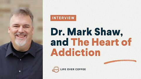 Dr. Mark Shaw, and The Heart of Addiction