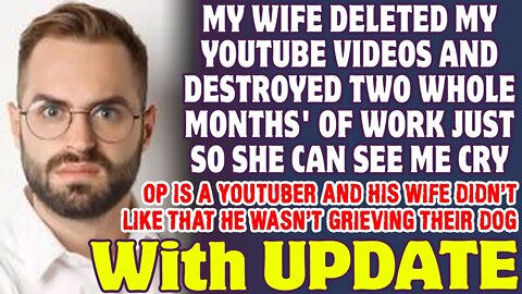 Wife Deleted My YouTube Videos And Destroyed Two Months' Work Just To See Me Cry - Reddit Stories
