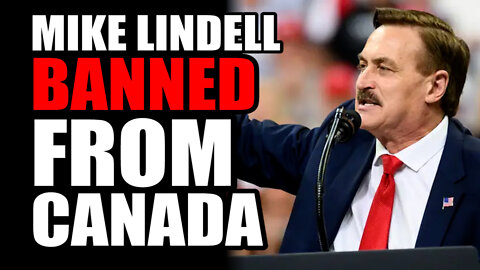 Mike Lindell BANNED from Canada