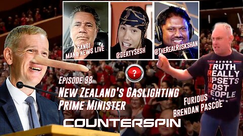 Episode 98: New Zealand’s Gaslighting Prime Minister