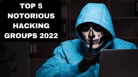 Top 5 Notorious Hacking Groups of 2022