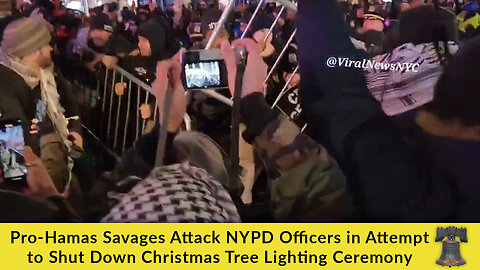 Pro-Hamas Savages Attack NYPD Officers in Attempt to Shut Down Christmas Tree Lighting Ceremony