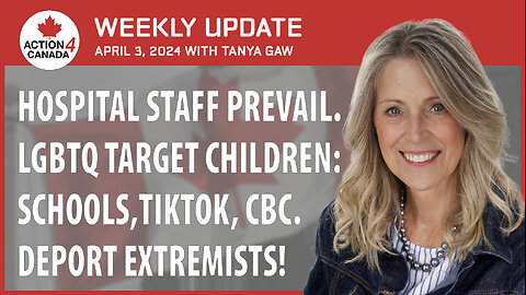 Hospital Staff Prevail. LGBTQ Target Children: Schools, Tiktok, CBC. Deport Extremists! April 3, 2024