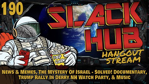 Slack Hub 190: News & Memes, The Mystery Of Israel - Solved! Documentary, Trump Rally In Derry NH Watch Party, & Music