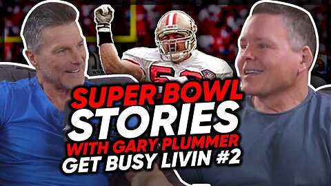 Super Bowl Stories with Ex-49ers Linebacker Gary Plummer - Get Busy Livin #2