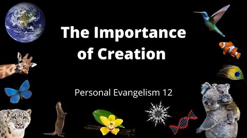 The Importance of Biblical Creation - Personal Evangelism 12