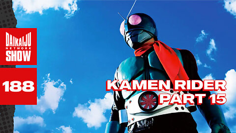 DKN Show | 188: Kamen Rider - Part 15
