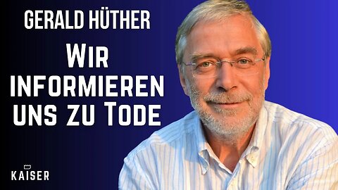 Gerald Hüther: Wir informieren uns zu Tode.