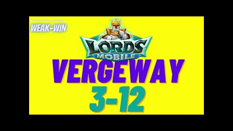 Lords Mobile: WEAK-WIN Vergeway 3-12