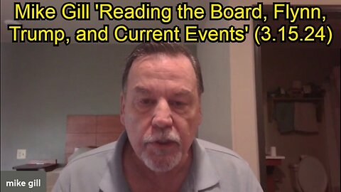 Mike Gill - 'Reading the Board, Flynn, Trump, and Current Events' (Mar 15, 2024)