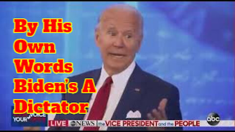 Must Watch - By His Own Words Biden’s A Dictator