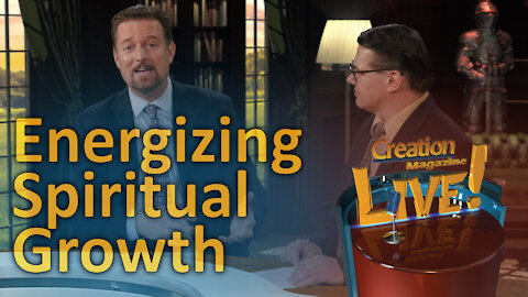 Energizing your spiritual growth (Creation Magazine LIVE! 7-12)