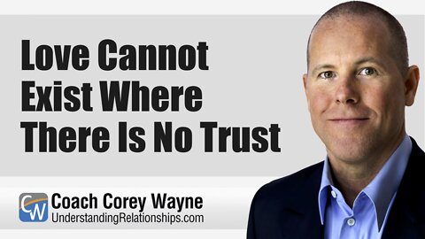 Love Cannot Exist Where There Is No Trust