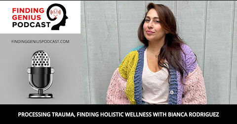 Processing Trauma, Finding Holistic Wellness with Bianca Rodriguez