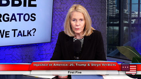 Injustice in America: J6, Trump & Steyn Verdicts | First Five 2.13.24
