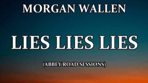 MORGAN WALLEN - LIES LIES LIES (LYRICS) ABBEY ROAD SESSIONS