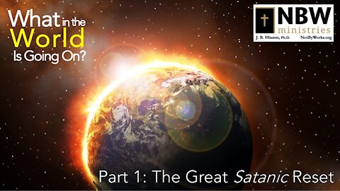 What In the World Is Going On? (Part 1: The Great Satanic Reset)