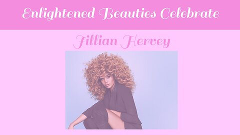 Enlightened Beauties Celebrate Jillian Hervey