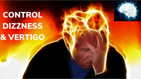 Things you can do to control Dizziness and Vertigo.