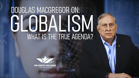 Col Douglas Macgregor on Globalism