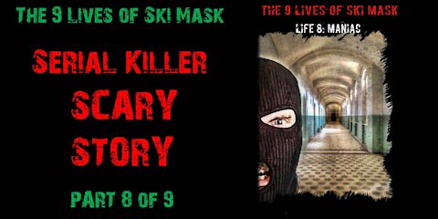 The 9 Lives of Ski Mask - Life 8: Maniac | Part 8 of 9 | Serial Killer Scary Story