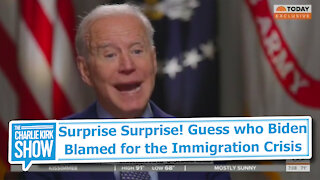 Surprise Surprise! Guess who Biden Blamed for the Immigration Crisis