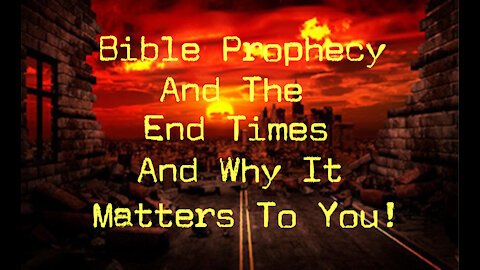 Bible Prophecy and the End Times Pt1